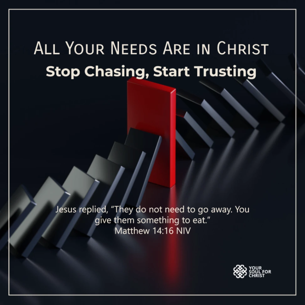 All Your Needs Are in Christ: Stop Chasing, Start Trusting - Matthew 14:16
