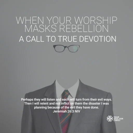 When Your Worship Masks Rebellion: A Call to True Devotion - Jeremiah 26:2-3