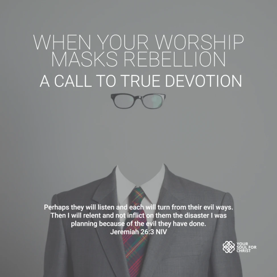 When Your Worship Masks Rebellion: A Call to True Devotion - Jeremiah 26:2-3