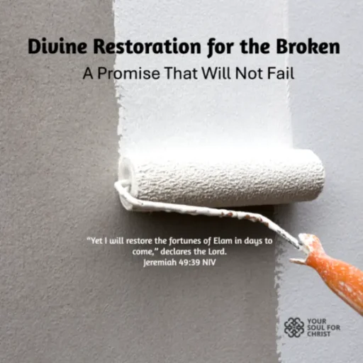 Divine Restoration for the Broken: A Promise That Will Not Fail - Jeremiah 49:39