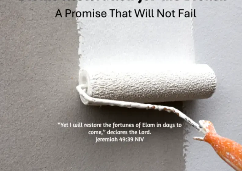 Divine Restoration for the Broken: A Promise That Will Not Fail - Jeremiah 49:39