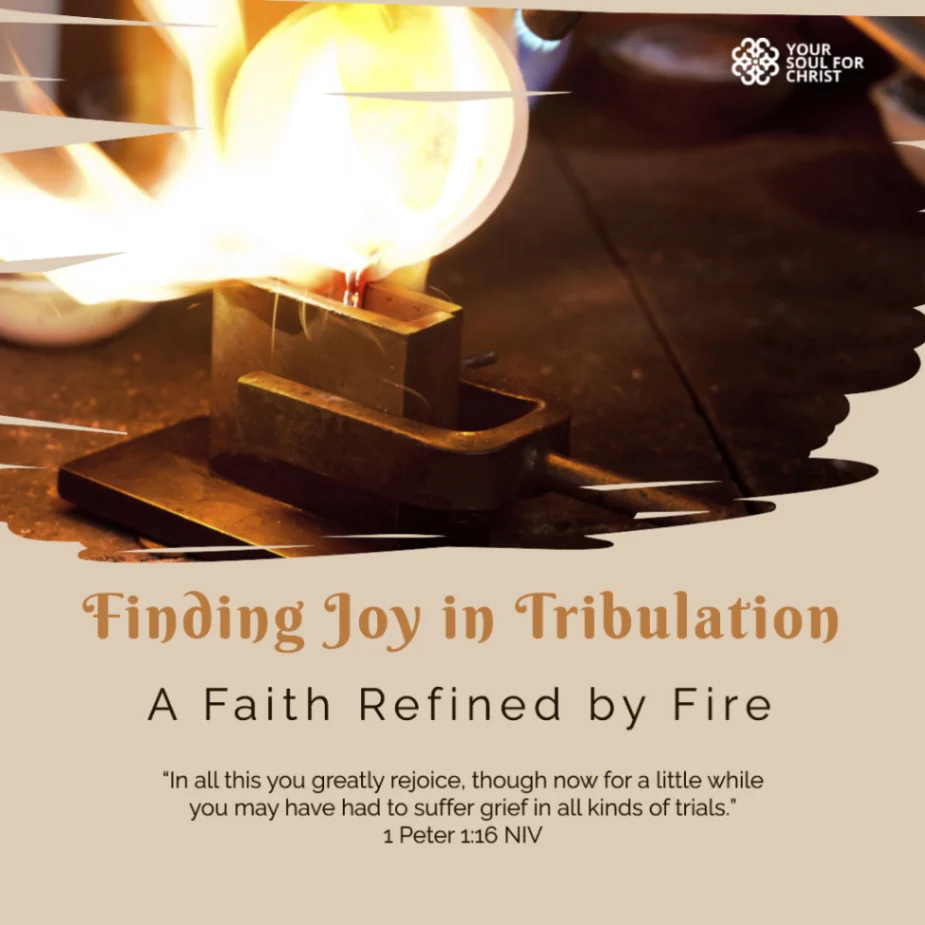 Finding Joy in Tribulation: A Faith Refined by Fire - 1 Peter 1:6-7