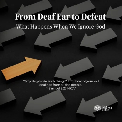 From Deaf Ear to Defeat: What Happens When We Ignore God - 1 Samuel 2:23-24