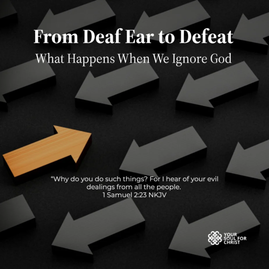 From Deaf Ear to Defeat: What Happens When We Ignore God - 1 Samuel 2:23-24