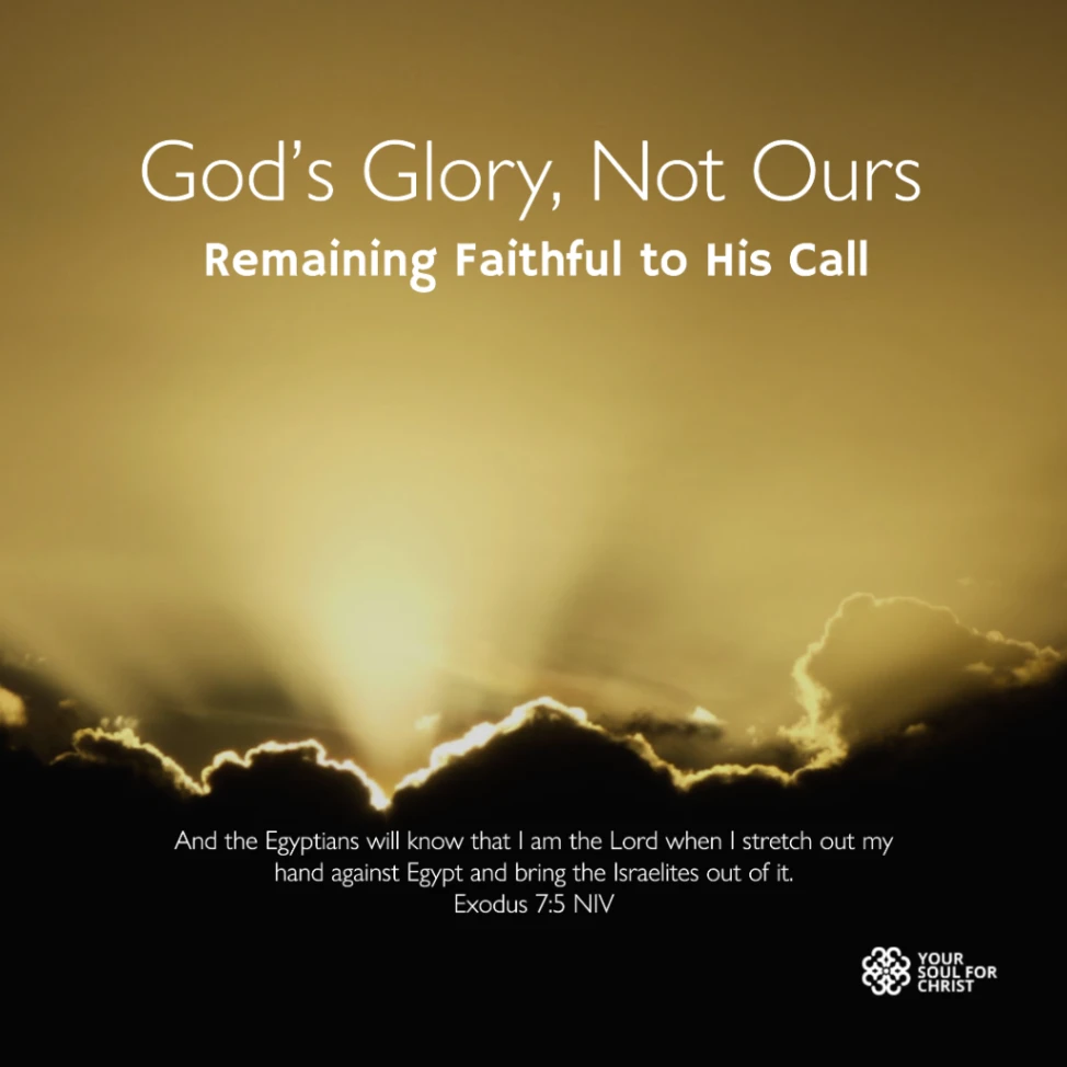 God’s Glory, Not Ours: Remaining Faithful to His Call - Exodus 7:5