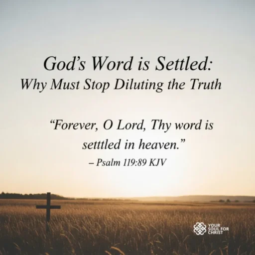 God’s Word is Settled: Why We Must Stop Diluting the Truth - Psalm 119:89
