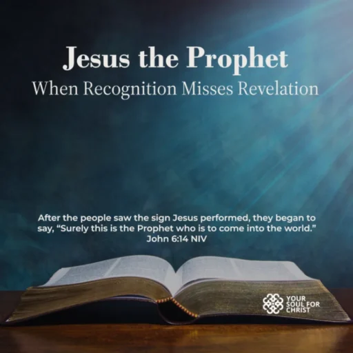 Jesus the Prophet: When Recognition Misses Revelation - John 6:14-15