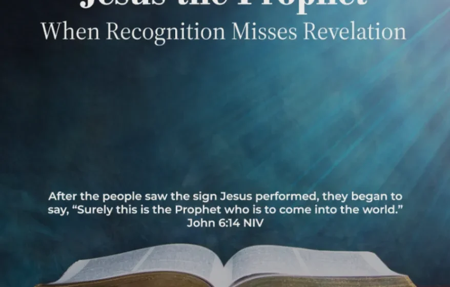 Jesus the Prophet: When Recognition Misses Revelation - John 6:14-15