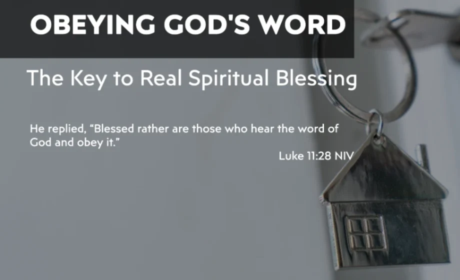 Obeying God’s Word: The Key to Real Spiritual Blessing - Luke 11:28