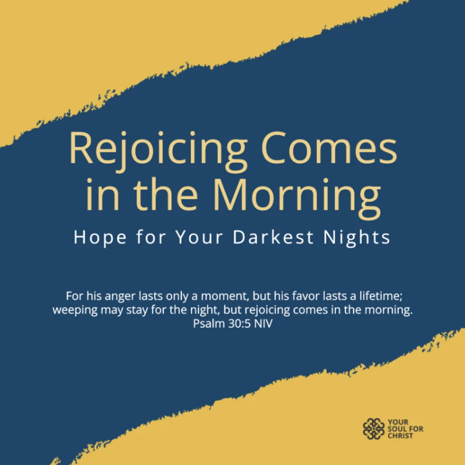 Rejoicing Comes in the Morning: Hope for Your Darkest Nights - Psalm 30:4-5