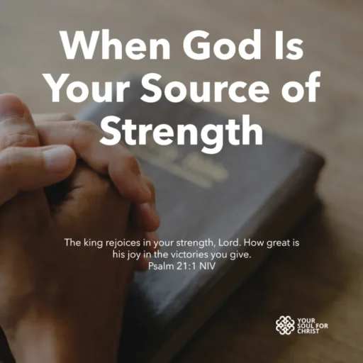 When God Is Your Source of Strength - Psalm 21:1
