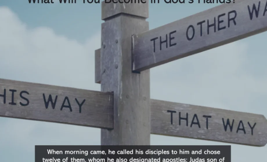 The Power of Choice: What Will You Become in God’s Hands? - Luke 6:13,16