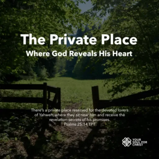 The Private Place: Where God Reveals His Heart - Psalm 25:14