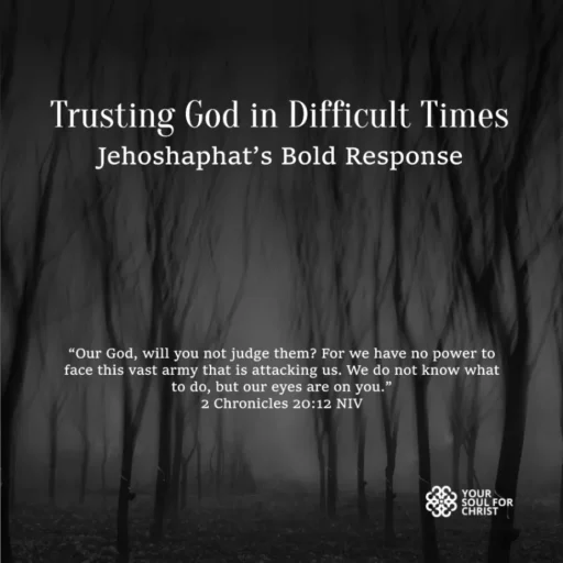 Trusting God in Difficult Times: Jehoshaphat’s Bold Response - 2 Chronicles 20:12