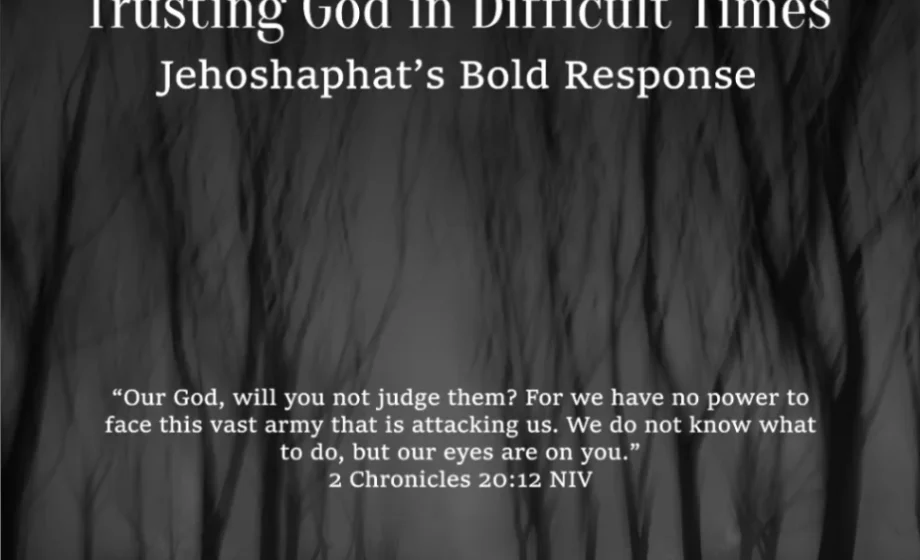 Trusting God in Difficult Times: Jehoshaphat’s Bold Response - 2 Chronicles 20:12