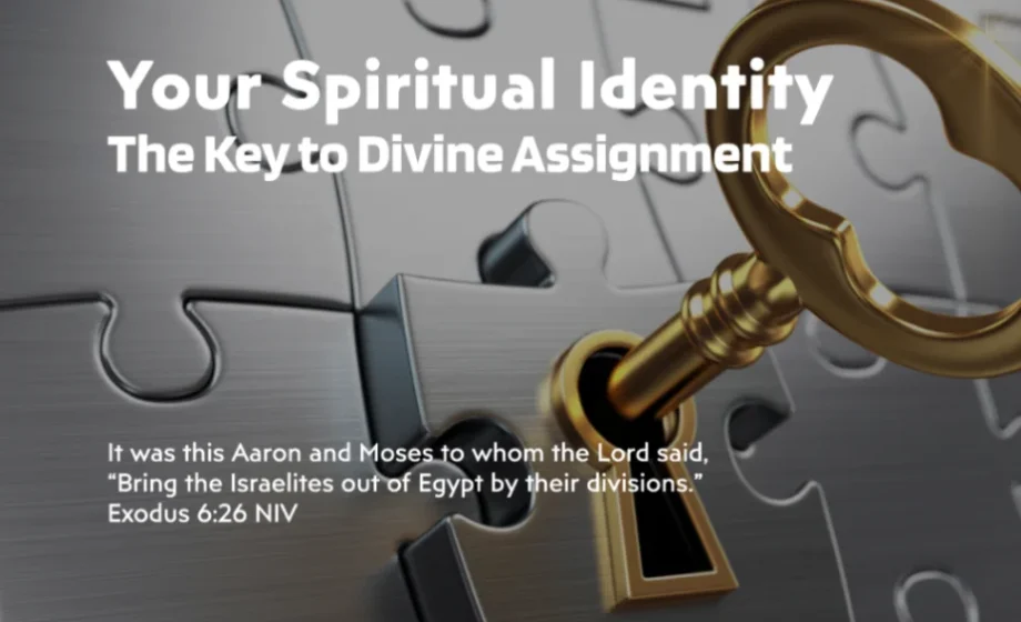 Your Spiritual Identity: The Key to Divine Assignment - Exodus 6:26