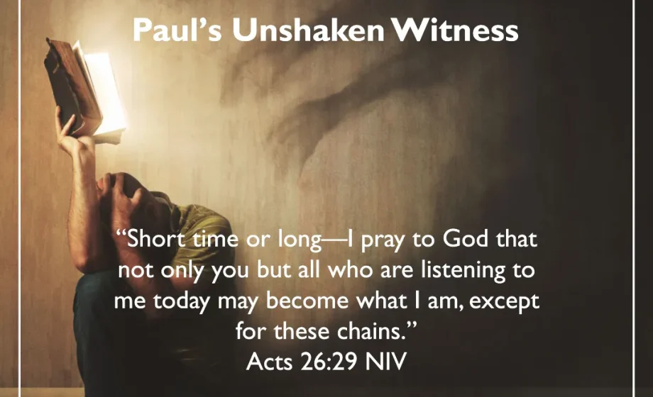Bold Faith in Chains: Paul’s Unshaken Witness - Acts 26:29