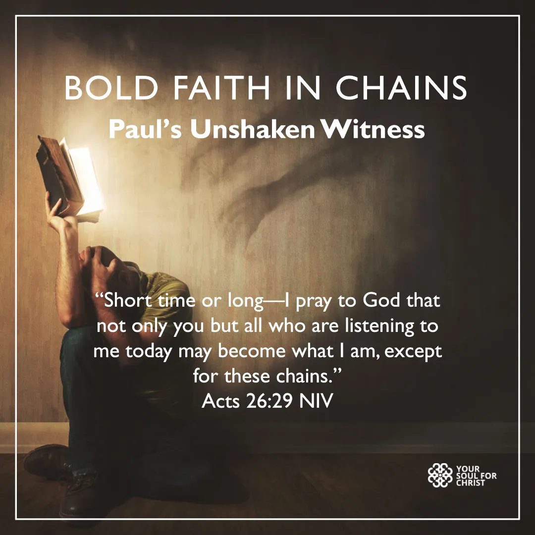 Bold Faith in Chains: Paul’s Unshaken Witness - Acts 26:29