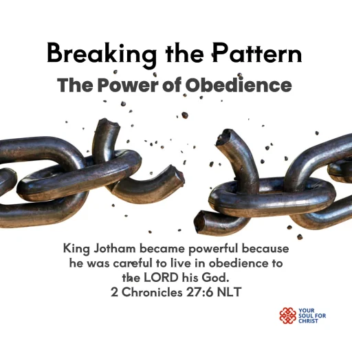 Breaking the Pattern: The Power of Obedience - 2 Chronicles 27:6