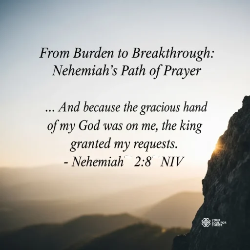 From Burden to Breakthrough: Nehemiah’s Path of Prayer - Nehemiah 2:8
