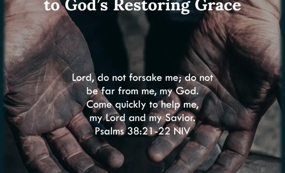 Forsake Sin and Draw Near to God’s Restoring Grace - Psalm 38:21-22