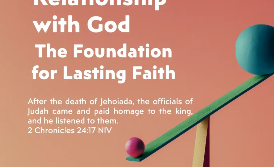Genuine Relationship with God: The Foundation for Lasting Faith - 2 Chronicles-24:17-18