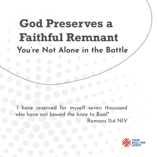 God Preserves a Faithful Remnant: You’re Not Alone in the Battle - Romans 11:3-4