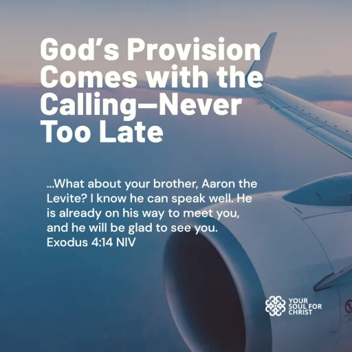 God’s Provision Comes with the Calling—Never Too Late - Exodus 4:14