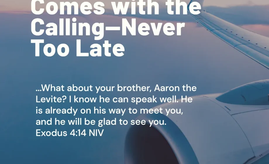 God’s Provision Comes with the Calling—Never Too Late - Exodus 4:14