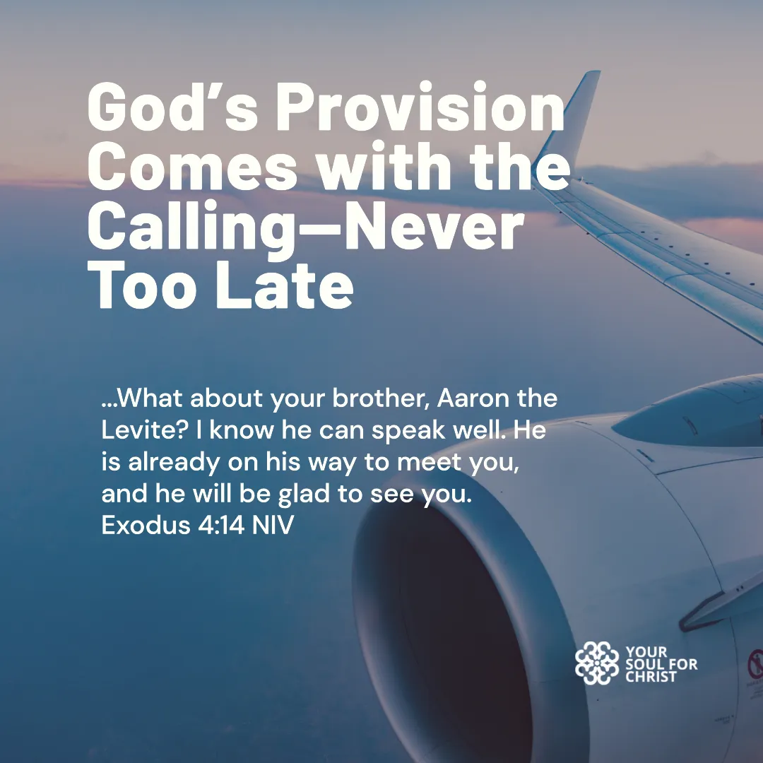 God’s Provision Comes with the Calling—Never Too Late - Exodus 4:14