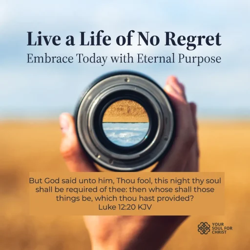 Live a Life of No Regret: Embrace Today with Eternal Purpose - Luke 12:20