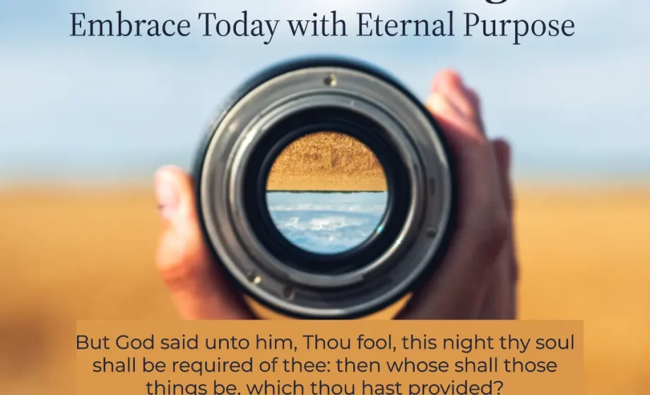 Live a Life of No Regret: Embrace Today with Eternal Purpose - Luke 12:20