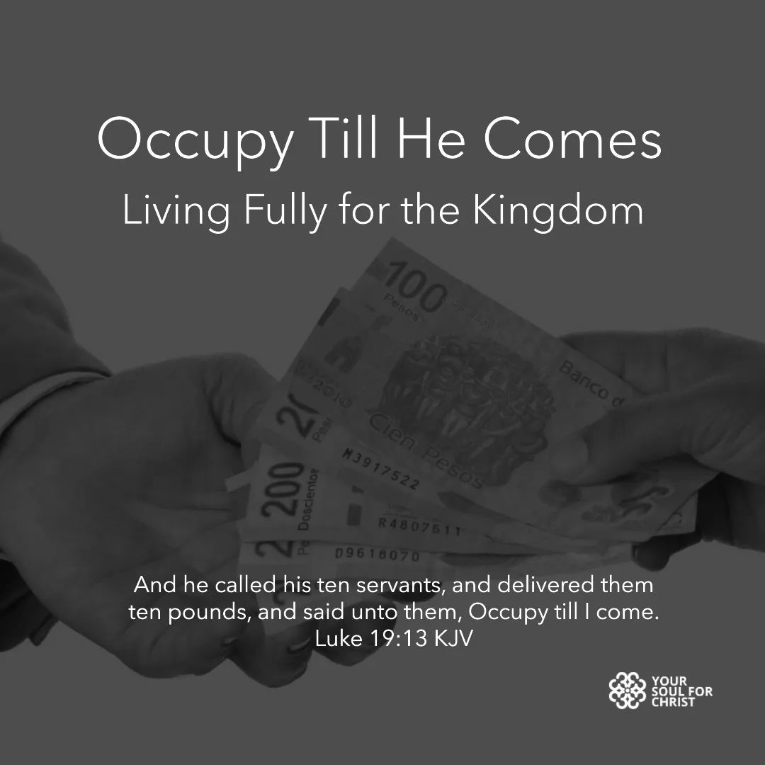 Occupy Till He Comes: Living Fully for the Kingdom - Luke 19:13
