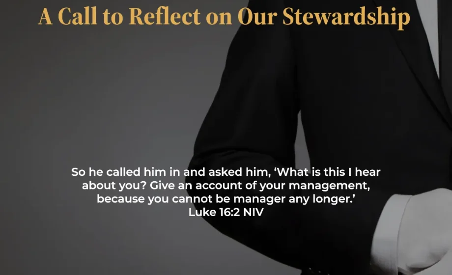 Before the Master Calls: A Call to Reflect on Our Stewardship - Luke 16:2