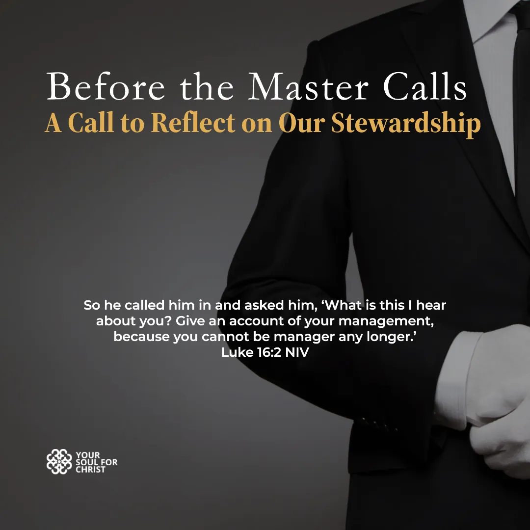 Before the Master Calls: A Call to Reflect on Our Stewardship - Luke 16:2