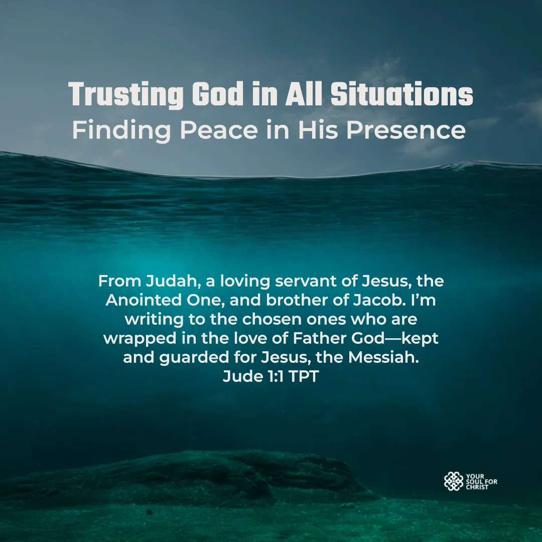 Trusting God in All Situations: Finding Peace in His Presence - Jude 1:1