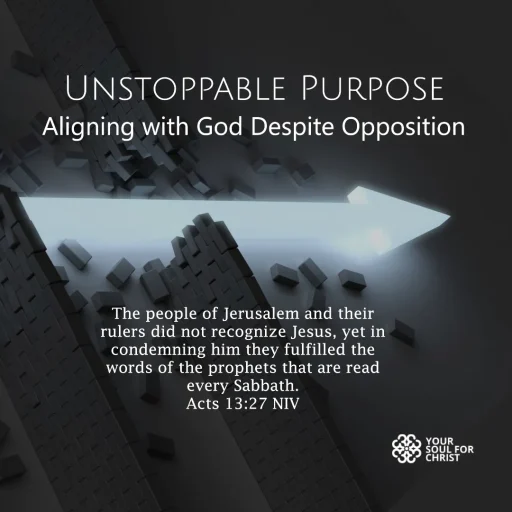 Unstoppable Purpose: Aligning with God Despite Opposition - Acts 13:27