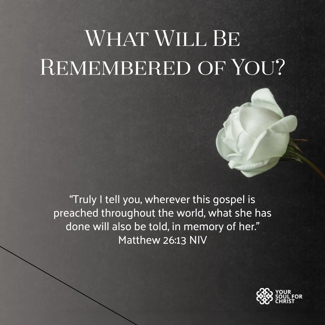 What Will Be Remembered of You? - Matthew 26v13