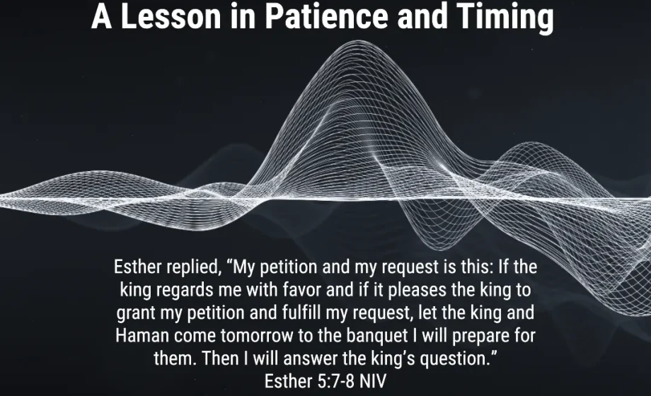 Wisdom Over Impulse: A Lesson in Patience and Timing - Esther 5:7-8