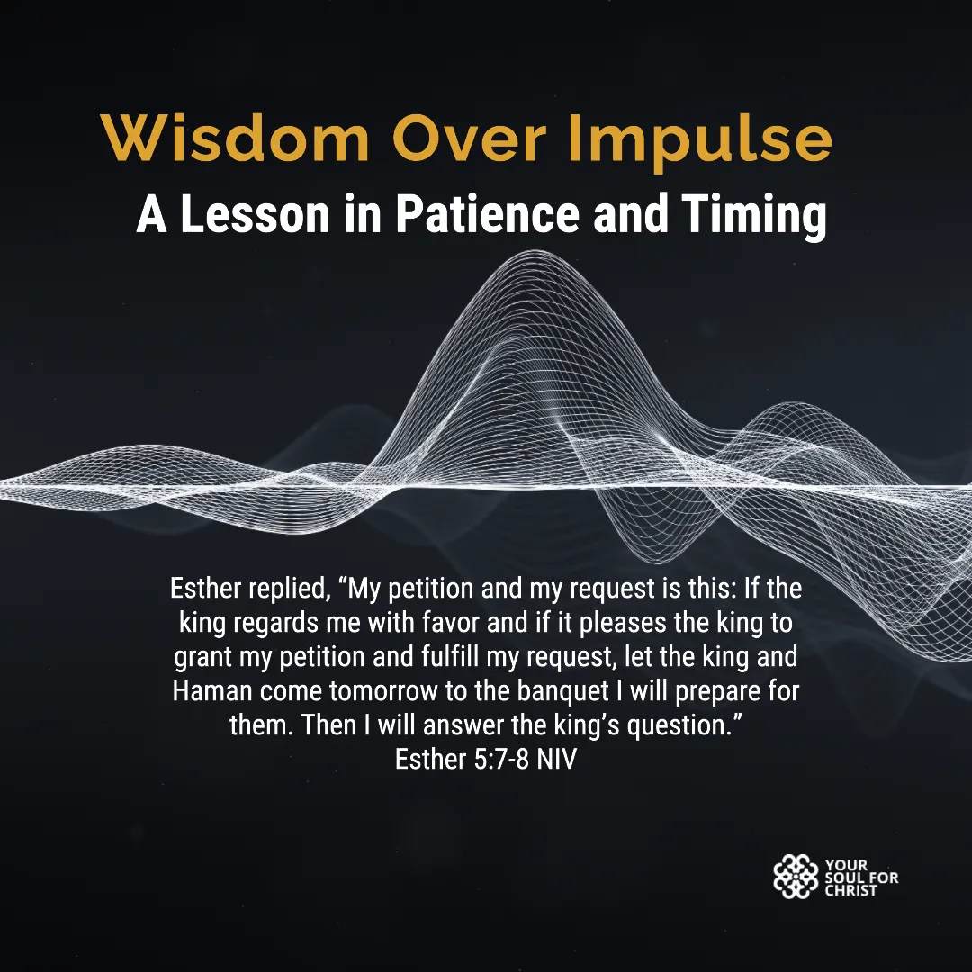 Wisdom Over Impulse: A Lesson in Patience and Timing - Esther 5:7-8