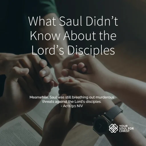 What Saul Didn’t Know About the Lord’s Disciples - Acts 9:1