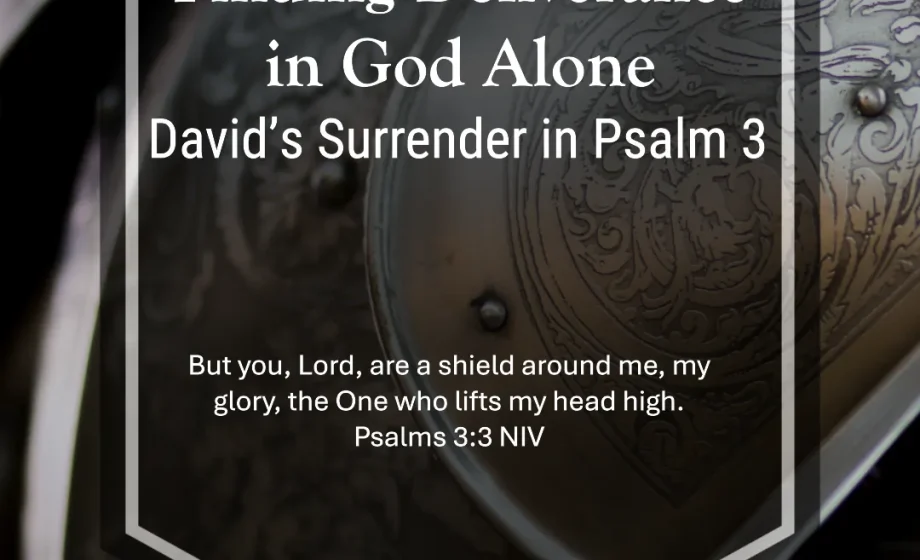 Finding Deliverance in God Alone: David’s Surrender in Psalm 3 - Psalm 3:3