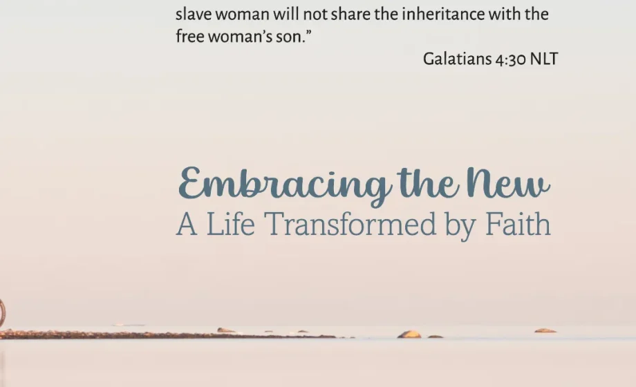 Embracing the New: A Life Transformed by Faith - Galatians 4:30