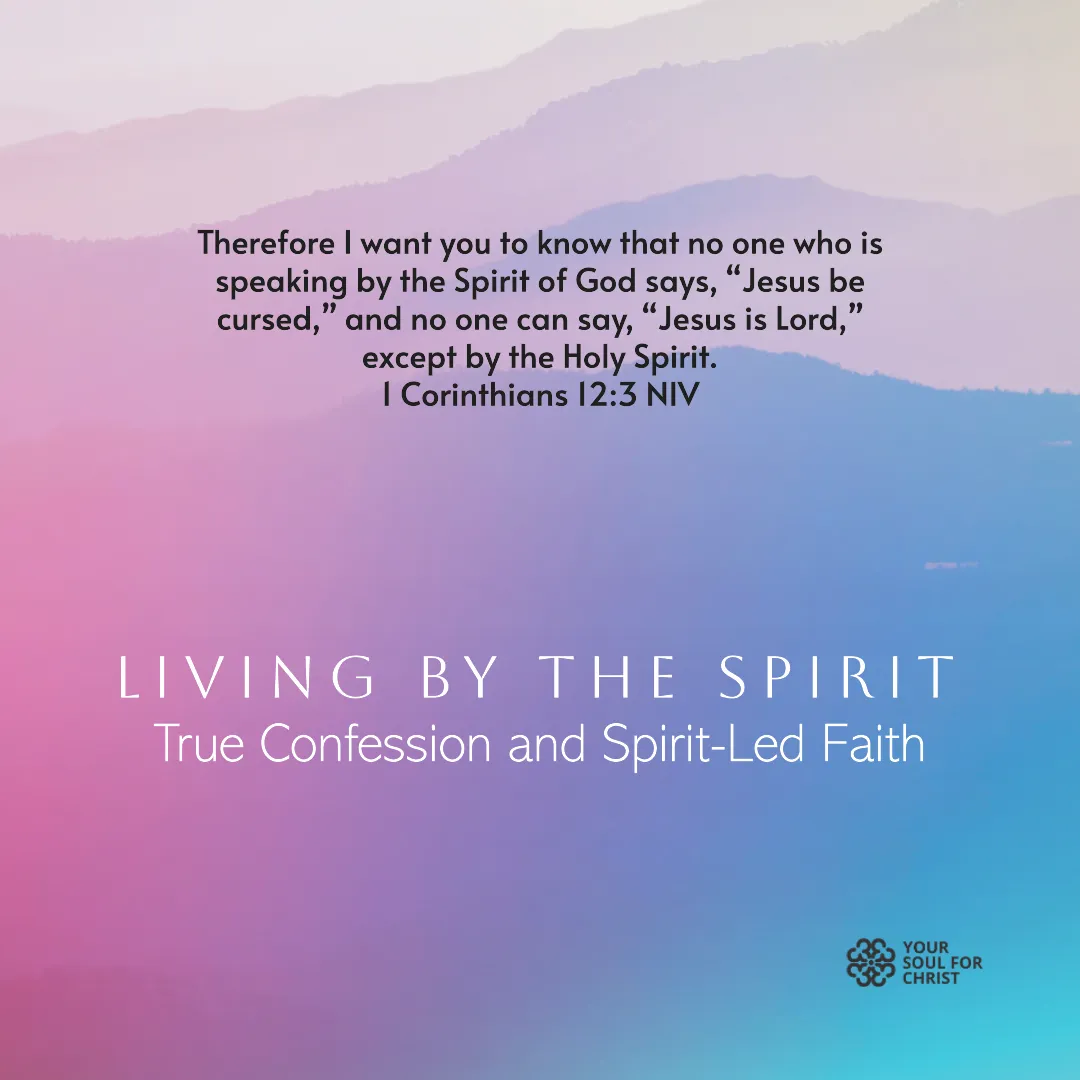 Living by the Spirit: True Confession and Spirit-Led Faith - 1 Corinthians 12:3