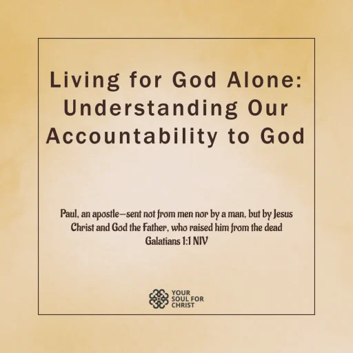 Living for God Alone: Understanding Our Accountability to God - Galatians 1:1