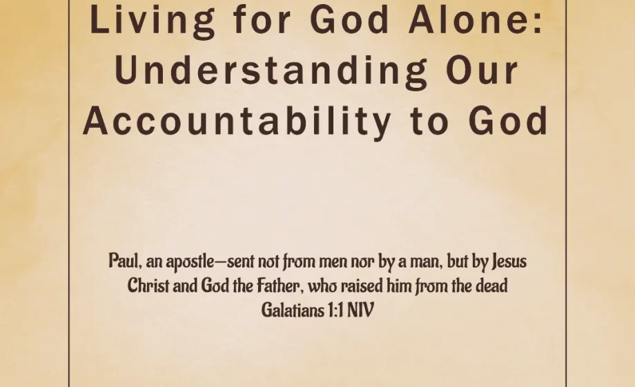 Living for God Alone: Understanding Our Accountability to God - Galatians 1:1