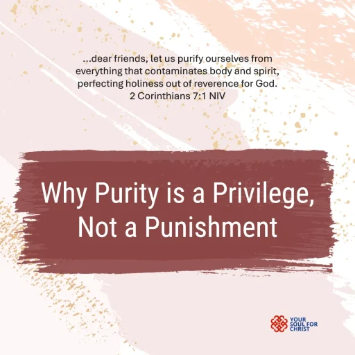 Why Purity is a Privilege, Not a Punishment - 2 Corinthians 7:1