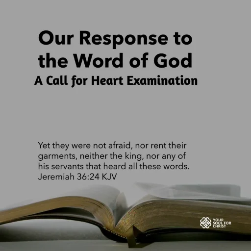 Our Response to the Word of God: A Call for Heart Examination - Jeremiah 36:24