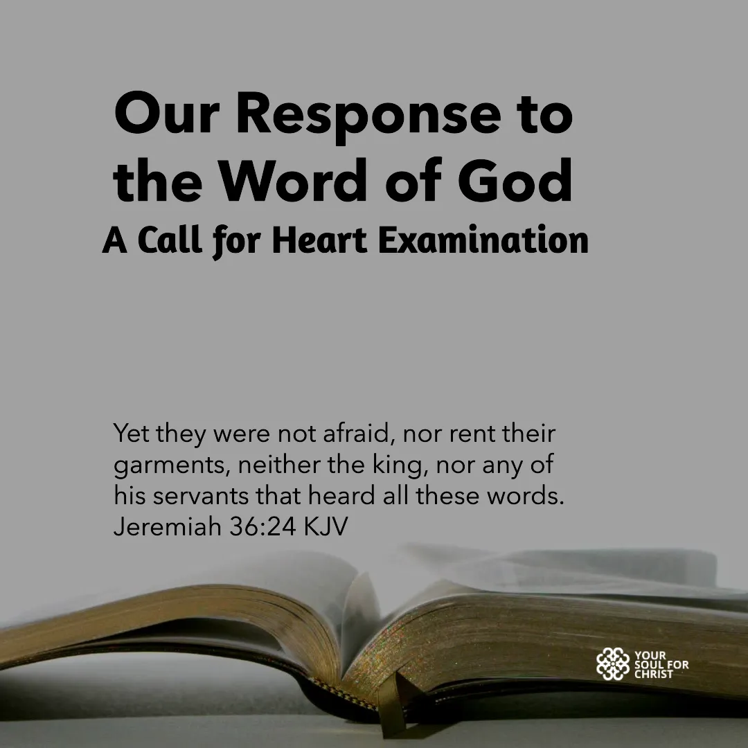 Our Response to the Word of God: A Call for Heart Examination - Jeremiah 36:24