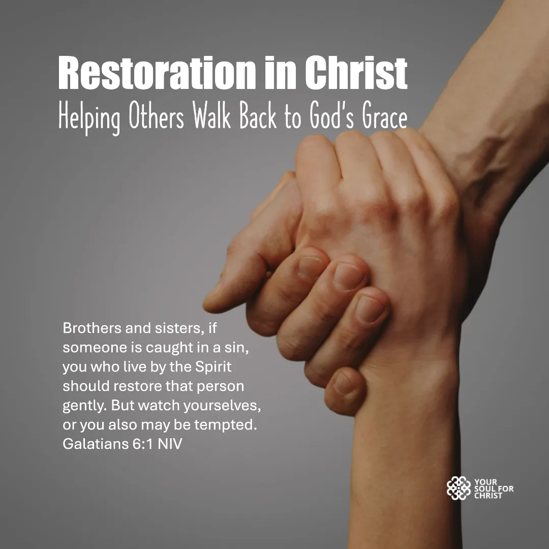 Restoration in Christ: Helping Others Walk Back to God’s Grace - Galatians 6:1